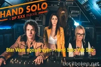 Cerita sampingan Star Wars - Hand Solo bagian 1: Parodi DP XXX Vietsub